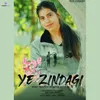 About YE ZINDAGI Song